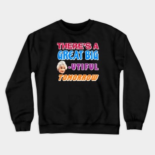 There's a Great Big BEAutiful Tomorrow Crewneck Sweatshirt